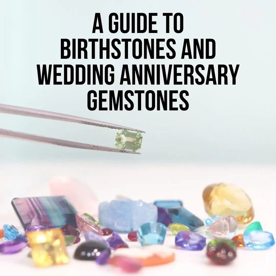 A Guide to Birthstones and Wedding Anniversary Gemstones