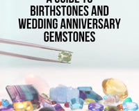 A Guide to Birthstones and Wedding Anniversary Gemstones